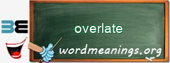 WordMeaning blackboard for overlate